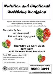 Nutrition and Emotional Wellbeing Workshop Are you tired, irritable, have mood swings and feel stressed? There maybe a link with the food you are eating. Learn about foods to boost your moods and overall wellbeing.