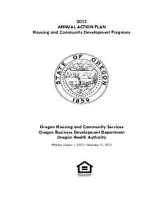 2013 ANNUAL ACTION PLAN Housing and Community Development Programs Oregon Housing and Community Services Oregon Business Development Department