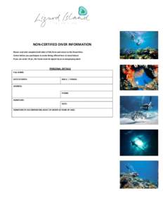 NON-CERTIFIED DIVER INFORMATION Please read and complete both sides of this form and return to the Resort Dive Centre before you participate in scuba diving offered here at Lizard Island. If you are under 18 yrs, the for