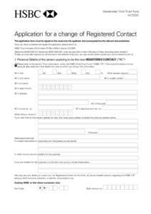 Stakeholder Child Trust Fund HCTSDC Application for a change of Registered Contact This application form must be signed on the reverse by the applicant and accompanied by the relevant documentation. Once you have complet