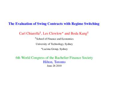 The Evaluation of Swing Contracts with Regime Switching Carl Chiarella†, Les Clewlow⋆ and Boda Kang† † School of Finance and Economics