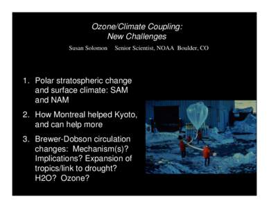 Ozone/Climate Coupling: New Challenges Susan Solomon Senior Scientist, NOAA Boulder, CO