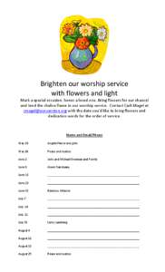 Brighten our worship service with flowers and light Mark a special occasion, honor a loved one. Bring flowers for our chancel and tend the chalice flame in our worship service. Contact Carli Magel at [removed]