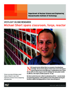 Department of Nuclear Science and Engineering Massachusetts Institute of Technology SPOTLIGHT ON NSE RESEARCH  Michael Short spans classroom, forge, reactor