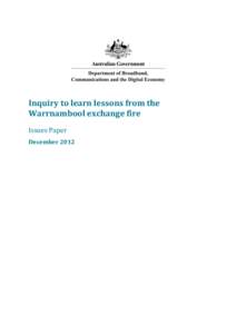 Inquiry to learn lessons from the Warrnambool exchange fire Issues Paper December 2012  Department of Broadband, Communications and the Digital Economy