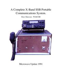 A Complete X-Band SSB Portable Communications System. Dave Glawson - WA6CGR Microwave Update 1991