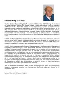 Geoffrey KingGeoffrey Stephen Douglas King (Geoff) was born on 7 December 1924 in Ealing. He studied at the Royal College of Science (now Imperial College, London) and obtained a B.Sc. in Chemistry and Physics