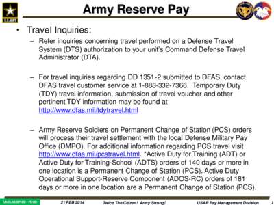 Army Reserve Pay • Travel Inquiries: – Refer inquiries concerning travel performed on a Defense Travel System (DTS) authorization to your unit’s Command Defense Travel Administrator (DTA). – For travel inquiries 