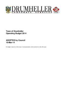 Town of Drumheller Operating Budget 2014 ADOPTED by Council 10-Mar-14 This budget is based on a 2% increase in municipal taxation, which provides for a $61,130 surplus