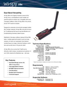 Dual Band Versatility Wi-Spy DBx is the flagship hardware product of the Wi-Spy lineup, and MetaGeek’s most versatile and powerful spectrum analyzer tool. Compatible with every Chanalyzer software variant, Wi-Spy DBx i