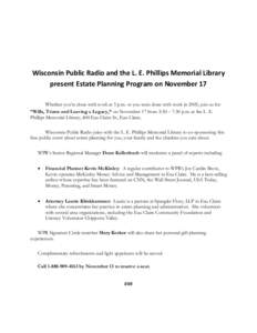 Wisconsin Public Radio and the L. E. Phillips Memorial Library present Estate Planning Program on November 17 Whether you’re done with work at 5 p.m. or you were done with work in 2005, join us for “Wills, Trusts and