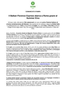 COMUNICATO STAMPA  Il Balkan Florence Express sbarca a Roma grazie al Summer Kino Arrivano nella città eterna i film selezionati nel corso del primo Festival italiano di cinema contemporaneo dei Balcani. Due serate da n