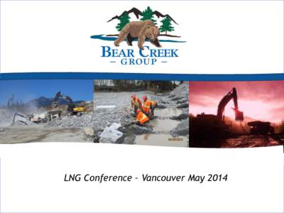 LNG Conference – Vancouver May 2014  Company Overview Presented By: Ian Munson, Owner / President  Introduction