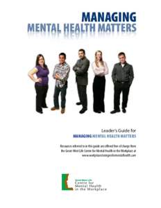 Leader’s Guide for Managing Mental Health Matters Resources referred to in this guide are offered free of charge from the Great-West Life Centre for Mental Health in the Workplace at www.workplacestrategiesformentalhea