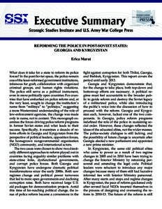 Executive Summary Strategic Studies Institute and U.S. Army War College Press REFORMING THE POLICE IN POST-SOVIET STATES: GEORGIA AND KYRGYZSTAN Erica Marat