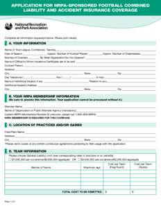 APPLICATION FOR NRPA-SPONSORED FOOTBALL COMBINED LIABILITY AND ACCIDENT INSURANCE COVERAGE Complete all information requested below. Please print clearly.  A. YOUR INFORMATION