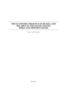 The Economic Presence of Russia and Belarus in the Baltic States: Risks and Opportunities Editor Andris Sprūds  Riga, 2012