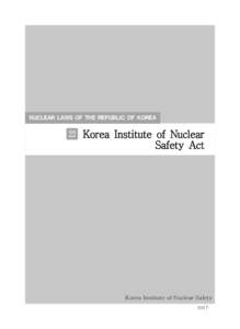 NUCLEAR LAWS OF THE REPUBLIC OF KOREA  22 Korea Institute of Nuclear Safety Act