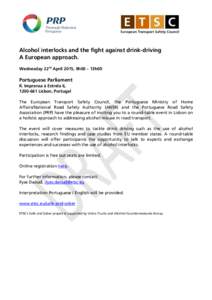 Alcohol interlocks and the fight against drink-driving A European approach. Wednesday 22nd April 2015, 9h00 – 13h00 Portuguese Parliament R. Imprensa à Estrela 6,