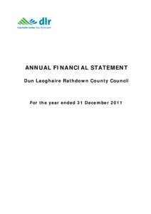 ANNUAL FINANCIAL STATEMENT Dun Laoghaire Rathdown County Council For the year ended 31 December 2011  CONTENTS