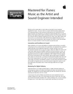 Mastered for iTunes: Music as the Artist and Sound Engineer Intended Whether you’re a major label or a small indie, you provide the most important ingredient for iTunes—the music itself. It’s our job to faithfully 