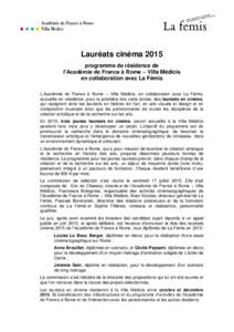 Lauréats cinéma 2015 programme de résidence de l’Académie de France à Rome – Villa Médicis en collaboration avec La Fémis L’Académie de France à Rome – Villa Médicis, en collaboration avec La Fémis, ac