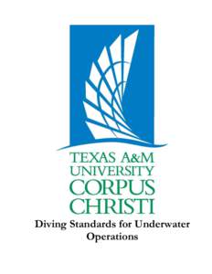 Diving Standards for Underwater Operations Diving Standards for Underwater Operations TEXAS A&M UNIVERSITY - CORPUS CHRISTI
