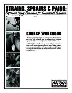 STRAINS,  SPRAINS  &  PAINS:  Ergonomic Injury Prevention for Commercial Fishermen COURSE  WORKBOOK Thank you for participating in our training course, Strains, Sprains