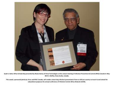 Syed A. Sattar Africa Scholarship presented by Nicole Kenny of Virox Technologies at the annual meeting of Infection Prevention & Control (IPAC)-Canada in May 2014 in Halifax, Nova Scotia, Canada. This award, sponsored j