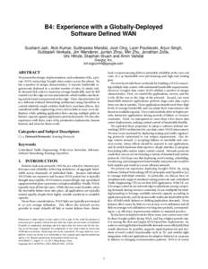 B4: Experience with a Globally-Deployed Software Defined WAN Sushant Jain, Alok Kumar, Subhasree Mandal, Joon Ong, Leon Poutievski, Arjun Singh, Subbaiah Venkata, Jim Wanderer, Junlan Zhou, Min Zhu, Jonathan Zolla, Urs H