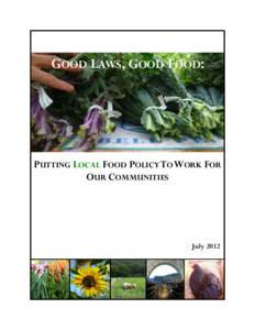 GOOD LAWS, GOOD FOOD:  PUTTING LOCAL FOOD POLICY TO WORK FOR OUR COMMUNITIES  July 2012