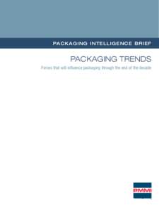 PA CKAGING INTELLIGEN CE BRIEF  PACKAGING TRENDS Forces that will influence packaging through the end of the decade  About the Packaging