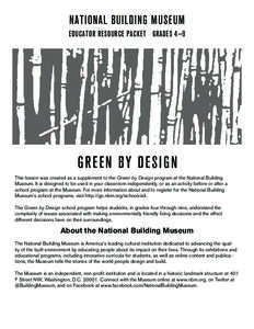 National Building Museum Educator Resource Packet Grades 4—9 Green by design This lesson was created as a supplement to the Green by Design program at the National Building Museum. It is designed to be used in your cla
