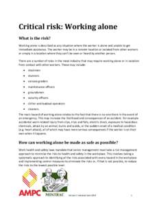 Critical risk: Working alone What is the risk? Working alone is described as any situation where the worker is alone and unable to get immediate assistance. The worker may be in a remote location or isolated from other w