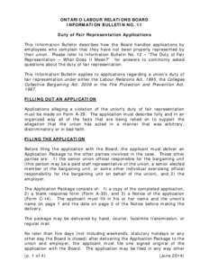 ONTARIO LABOUR RELATIONS BOARD INFORMATION BULLETIN NO. 11 Duty of Fair Representation Applications This Information Bulletin describes how the Board handles applications by employees who complain that they have not been