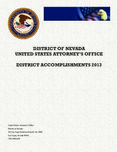 DISTRICT OF NEVADA UNITED STATES ATTORNEY’S OFFICE DISTRICT ACCOMPLISHMENTS 2013 United States Attorney’s Office District of Nevada