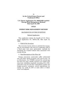 10 In the United States Patent and Trademark Office U.S. Patent Application No,892 entitled “Energy Risk Management Method,” filed April 10, 1997