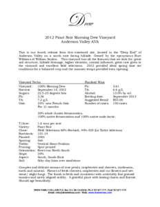 Drew 2012 Pinot Noir Morning Dew Vineyard Anderson Valley AVA This is our fourth release from this esteemed site, located in the “Deep End” of Anderson Valley on a south east facing hillside. Owned by the eponymous B