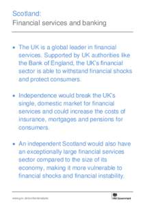 Scotland: Financial services and banking  The UK is a global leader in financial services. Supported by UK authorities like the Bank of England, the UK’s financial sector is able to withstand financial shocks