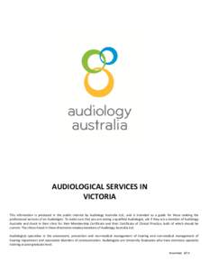 AUDIOLOGICAL SERVICES IN VICTORIA This information is produced in the public interest by Audiology Australia Ltd., and is intended as a guide for those seeking the professional services of an Audiologist. To make sure th