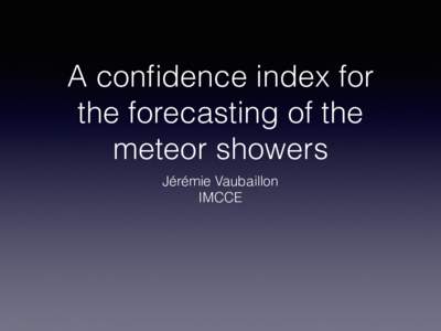 A confidence index for the forecasting of the meteor showers Jérémie Vaubaillon IMCCE