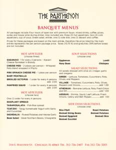 BANQUET MENUS All packages include: Four hours of open bar with premium liquor, mixed drinks, coffee, juices, sodas and house wine during dinner. Also included are: three (3) hot appetizers, two (2) cold appetizers, cup 