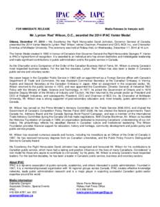 FOR IMMEDIATE RELEASE  Media Release (le français suit) Mr. Lynton ‘Red’ Wilson, O.C., awarded the 2014 IPAC Vanier Medal Ottawa, December 17, 2014 – His Excellency the Right Honourable David Johnston, Governor Ge