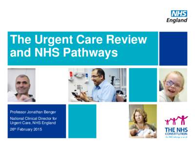 The Urgent Care Review and NHS Pathways Professor Jonathan Benger National Clinical Director for Urgent Care, NHS England