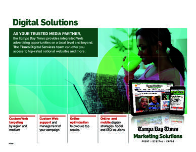 Digital Solutions AS YOUR TRUSTED MEDIA PARTNER, the Tampa Bay Times provides integrated Web advertising opportunities on a local level and beyond. The Times Digital Services team can offer you access to top-rated nation