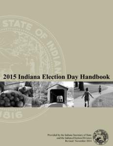 2015 Indiana Election Day Handbook  Provided by the Indiana Secretary of State and the Indiana Election Division Revised November 2014