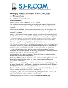 Skills gap affects thousands of local jobs, says workforce study By Tim Landis ([removed]) The State Journal-Register Posted Apr 23, 2013 @ 12:18 PM Last update Apr 23, 2013 @ 12:20 PM