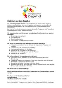 Praktikum auf dem Ziegelhof Das Team Tiergestützte Therapie ist ein Fachbereich des Bunten Kreises Augsburg. Mit den unterschiedlichsten Tierarten und qualifizierten Mitarbeitern erhalten die Kinder sowohl körperliche 