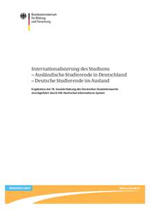 Internationalisierung des Studiums – Ausländische Studierende in Deutschland – Deutsche Studierende im Ausland Ergebnisse der 19. Sozialerhebung des Deutschen Studentenwerks durchgeführt durch HIS Hochschul-Informa