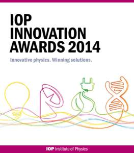 IOP INNOVATION AWARDS 2014 Innovative physics. Winning solutions.  The Institute of Physics is a leading scientific society. We are a